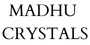 Madhu Crystals